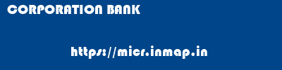 CORPORATION BANK       micr code
